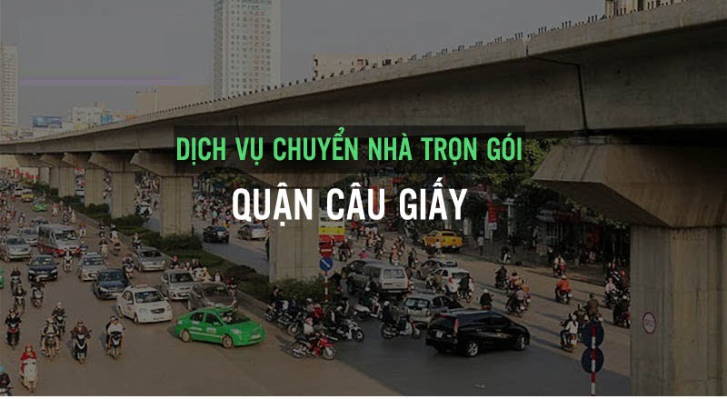 Dịch Vụ Chuyển Nhà Trọn Gói Tại Cầu Giấy, Hà Nội