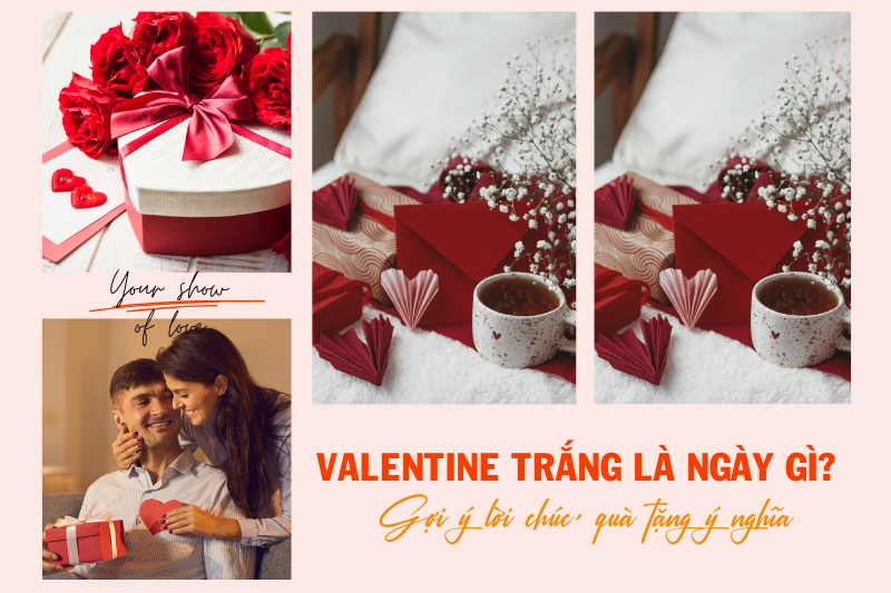 Valentine Trắng là ngày gì? Gợi ý lời chúc, quà tặng ý nghĩa