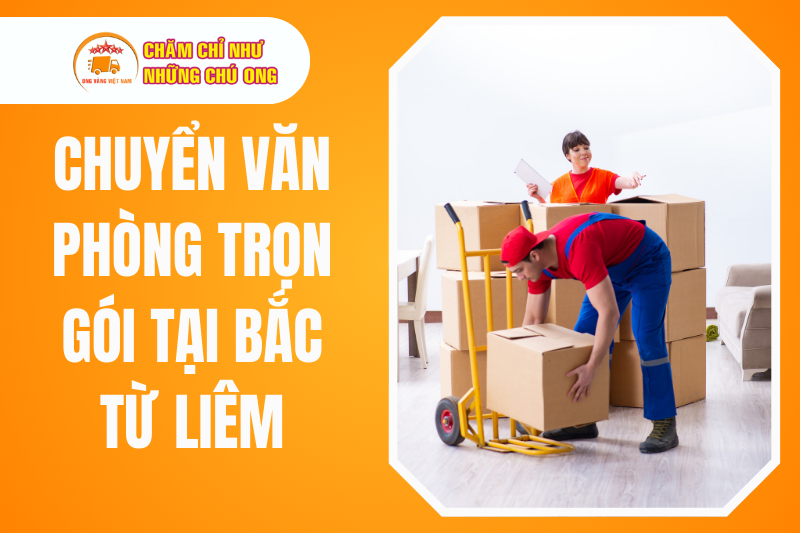 Đôi Nét Về Dịch Vụ Chuyển Văn Phòng Trọn Gói Tại Bắc Từ Liêm