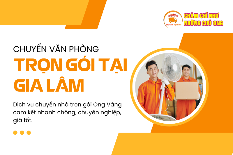 Chuyển Văn Phòng Trọn Gói Tại Gia Lâm | Dịch Vụ Ong Vàng Nhanh – Gọn – Uy Tín