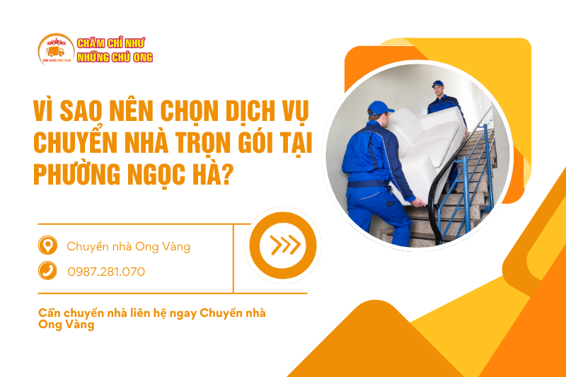 Vì sao nên chọn dịch vụ chuyển nhà trọn gói phường Ngọc Hà?